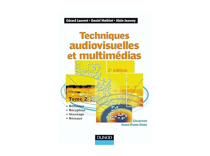 Techniques audiovisuelles et multimédias: Tome 2 : Diffusion, réception, stockage, réseaux