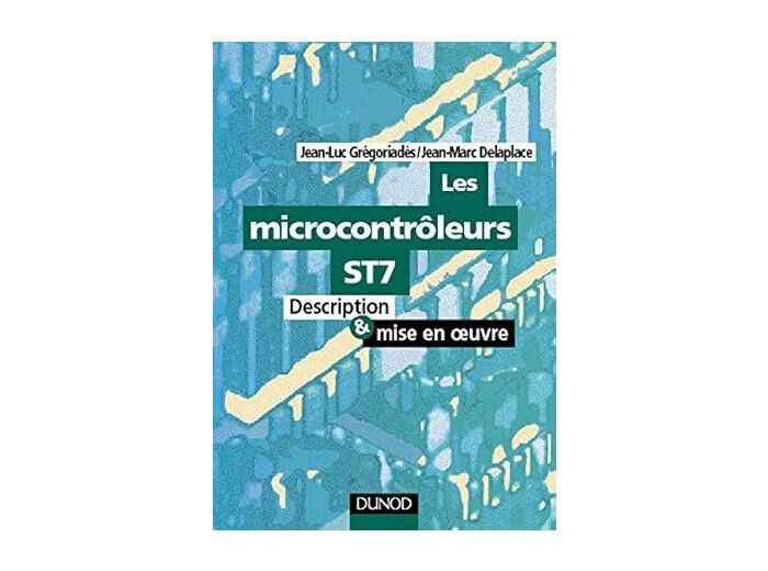 Les Microcontroleurs St7. Description Et Mise En Oeuvre, Avec Cd-Rom