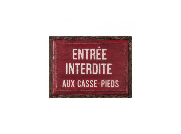 Plaque bois "Entrée interdite" aux casse pieds