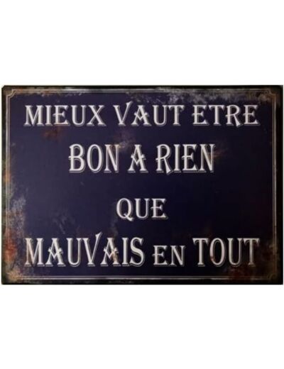 Antic Line Plaque Mieux vait être Bon à Rien… 21 * 15 cms