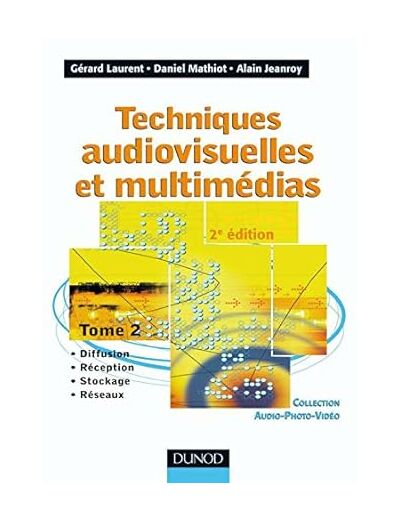 Techniques audiovisuelles et multimédias: Tome 2 : Diffusion, réception, stockage, réseaux